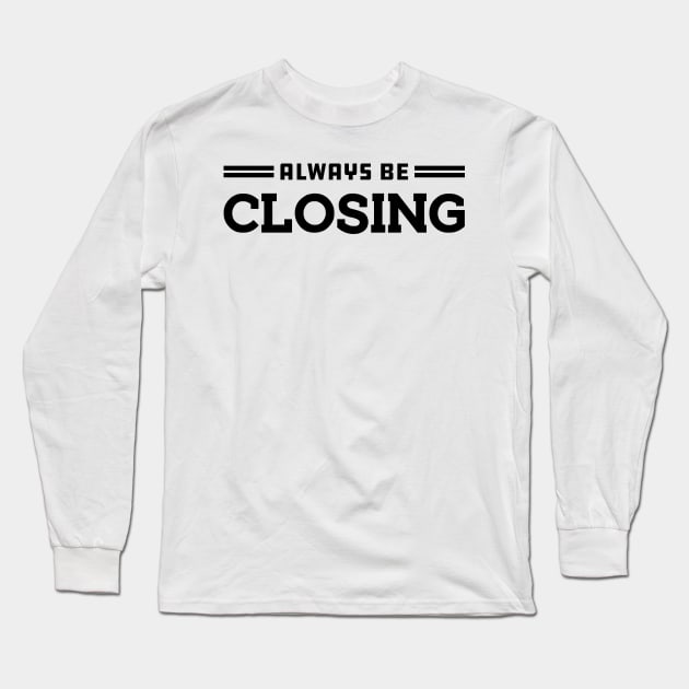 ALWAYS BE CLOSING Long Sleeve T-Shirt by KC Happy Shop